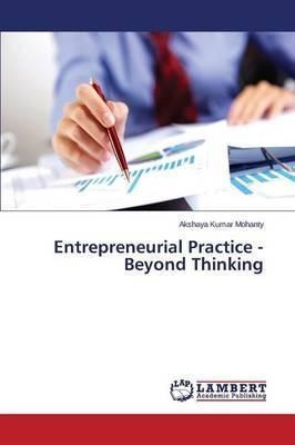 Entrepreneurial Practice - Beyond Thinking - Mohanty Aksh...