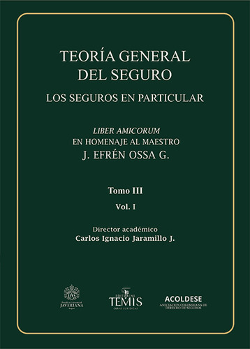 Teoría general del seguro. Tomo III. Vol. 1: Los seguros en particular, de Carlos Ignacio Jaramillo J.. Serie 9583520365, vol. 1. Editorial Temis, tapa dura, edición 2023 en español, 2023