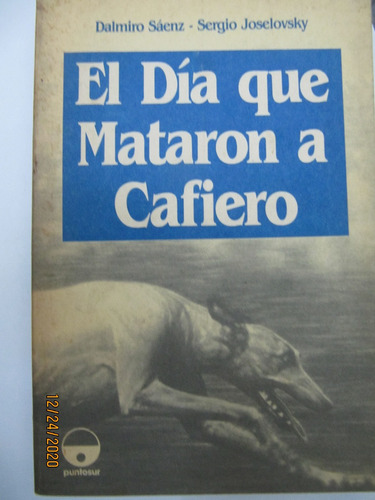 El Dia Que Mataron A Cafiero  Dalmiro Saenz 1987