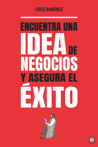 Libro: Encuentra Una Idea De Negocios Y Asegura El Éxito (sp