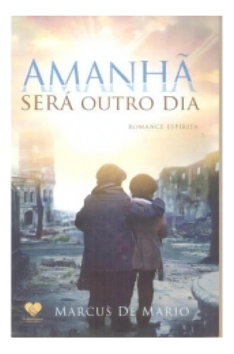 Amanha Sera Outro Dia - Correio Fraterno, De Marcus Alberto De Mario. Editora Editora Espiritiba Correio Fraterno Do Abc, Capa Mole, Edição 1 Em Português