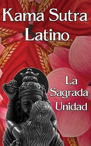 Libro: Kama Sutra Latino: La Sagrada Unidad (spanish