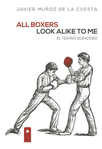All Boxers Look Alike To Me. El Testigo Silencioso, De Muñoz De La Cuesta  Javier.. Grupo Editorial Círculo Rojo Sl, Tapa Blanda, Edición 1.0 En Español