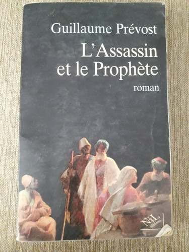 L´ Assassin Et Le Prophète /roman Guillaume Prévost. Francés