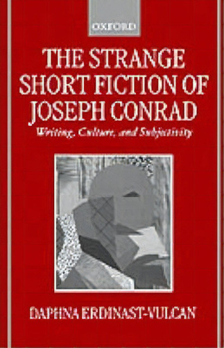 The Strange Short Fiction Of Joseph Conrad, De Daphna Erdinast-vulcan. Editorial Oxford University Press, Tapa Dura En Inglés