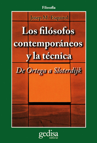 Los filósofos contemporáneos y la técnica: De Ortega a Sloterdijk, de Esquirol, Josep Mª. Serie Cla- de-ma Editorial Gedisa en español, 2011