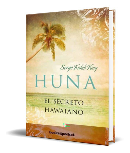 Huna, De Serge Kahili King. Editorial Books4pocket, Tapa Blanda En Español, 2017