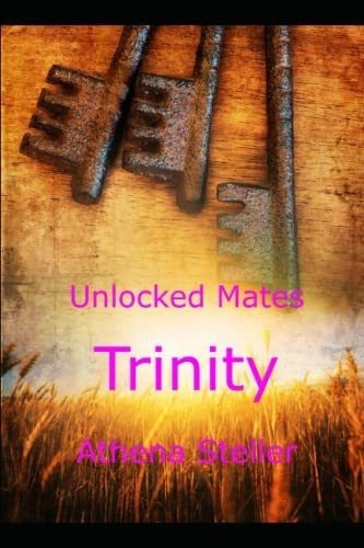 Trinity Unlocked Mates Book 2 - Steller, Athena, de Steller, Athena. Editorial Independently Published en inglés