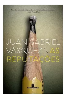 As Reputações - Juan Gabriel Vásquez