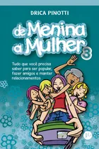 Comprar De menina a mulher 3: Tudo o que você precisa saber para ser popular, fazer amigos e manter relacionamentos, de Pinotti, Drica. De menina a mulher (3), vol. 3. Editorial Verus Editora Ltda., capa mole