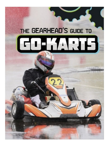 The Gearhead's Guide To Go-karts - Lisa J. Amstutz. Eb06