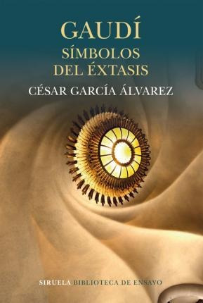 Gaudi. Simbolos Del Extasis - García Álvarez, César