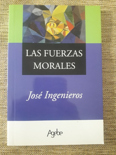 Las Fuerzas Morales - José Ingenieros - Agebe - Nuevo