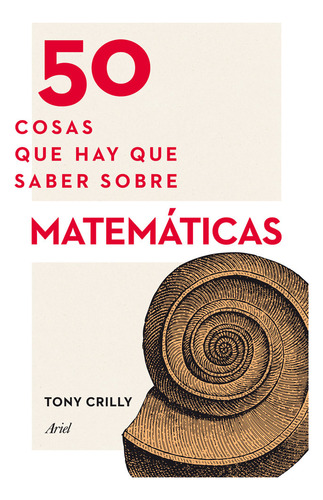 50 Cosas Que Hay Que Saber Sobre Matematicas - Tony Crilly