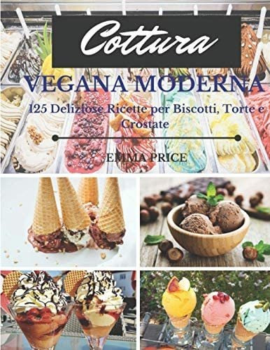 Libro: Cottura Vegana Moderna: 125 Deliziose Ricette Per Bis