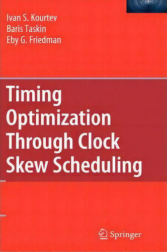 Timing Optimization Through Clock Skew Scheduling, De Ivan S. Kourtev. Editorial Springer Verlag New York Inc, Tapa Dura En Inglés