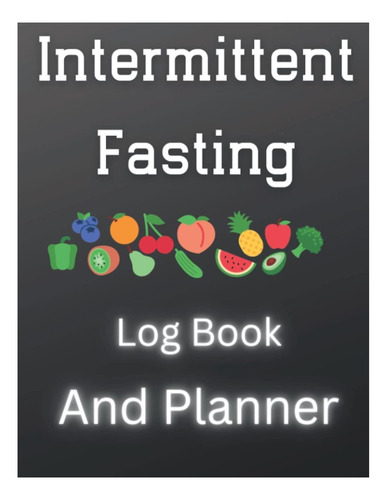 Libro: Intermittent Fasting Log Book And Planner: Fast Diet