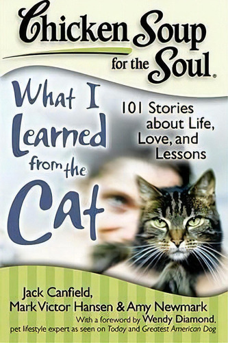 Chicken Soup For The Soul: What I Learned From The Cat : 101 Stories About Life, Love, And Lessons, De Jack Canfield. Editorial Chicken Soup For The Soul Publishing, Llc, Tapa Blanda En Inglés