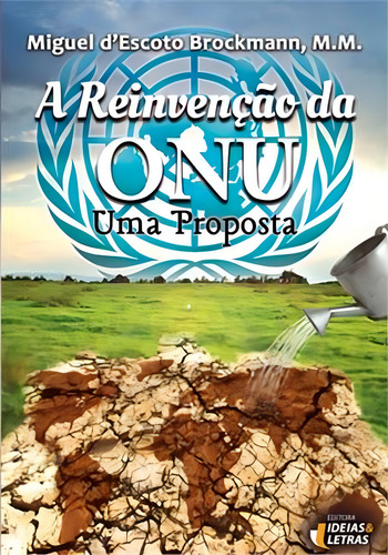 Livro A Reinvenção Da Onu, De Miguel D'escoto Brockmann (). Editora Ideias E Letras, Capa Mole, Edição 1 Em Português, 2013