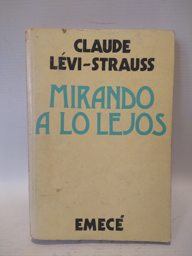 Mirando A Lo Lejos Claude Levi Strauss Emecé 