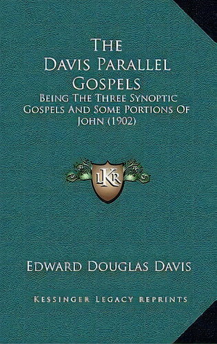 The Davis Parallel Gospels : Being The Three Synoptic Gospels And Some Portions Of John (1902), De Edward Douglas Davis. Editorial Kessinger Publishing, Tapa Dura En Inglés