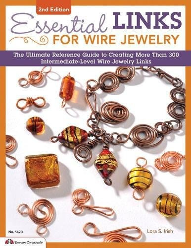 Essential Links For Wire Jewelry, 2nd Edition The Ultimate R