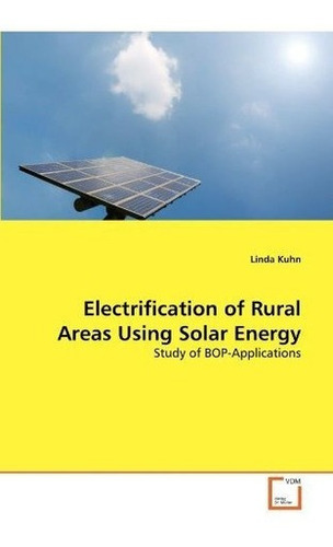 Electrificacion De Areas Rurales Usando Energia Solar: Estud