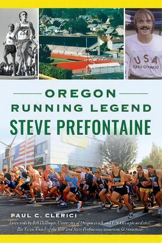 Oregon Running Legend Steve Prefontaine, De Paul C Clerici. Editorial History Press, Tapa Blanda En Inglés