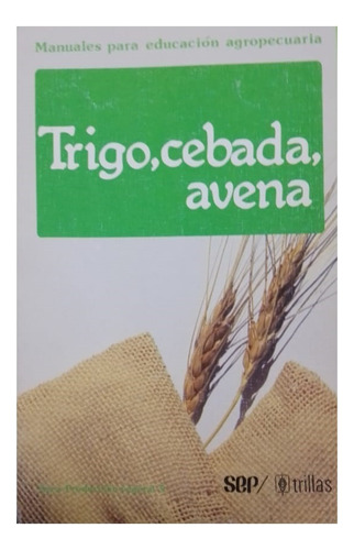 Trigo Cebada Avena Manual Para Educación Agropecuaria Trilla
