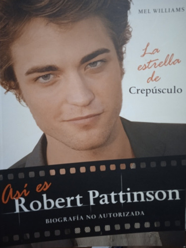 Así Es Robert Pattinson La Estrella De Crepúsculo M. William