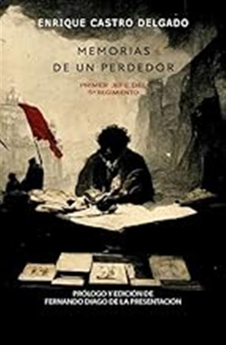 Memorias De Un Perdedor.primer Jefe Del 5º Regimiento En La 