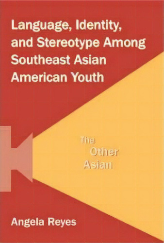 Language, Identity, And Stereotype Among Southeast Asian Am, De Angela Reyes. Editorial Taylor & Francis Inc En Inglés