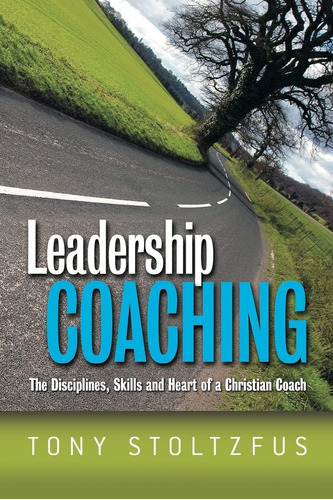 Libro: Leadership Coaching: The Disciplines, Skills, And Hea