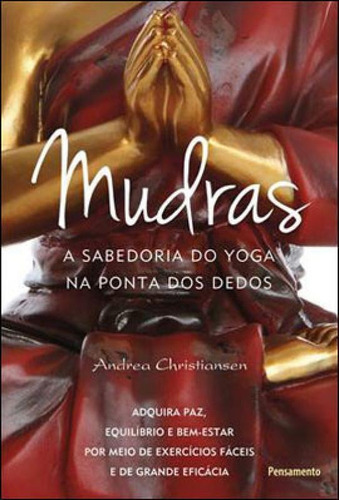 Mudras: A Sabedoria Do Yoga Na Ponta Dos Dedos, De Christiansen, Andrea. Editora Pensamento, Capa Mole, Edição 1ª Edição - 2013 Em Português