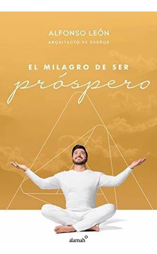 Libro : El Milagro De Ser Próspero / The Miracle Of...