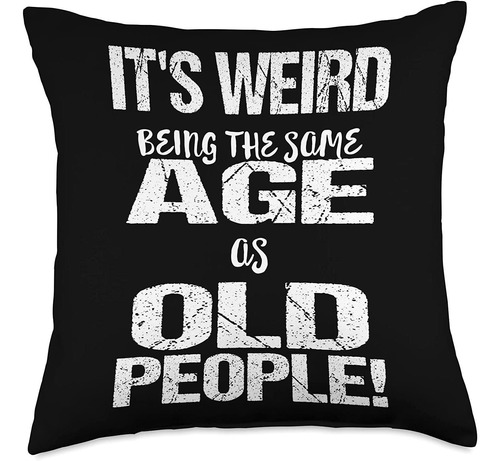Funny Senior Citizens Quotes Getting Old Its Weird Being The