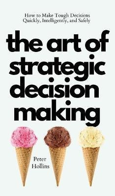 The Art Of Strategic Decision-making : How To Make(hardback)