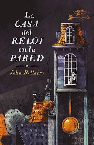 La Casa Del Reloj En La Pared - Bellairs, John