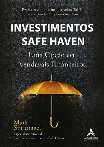 Investimentos Safe Haven: Uma Opção Em Vendavais Financeiros - Livro De Negócios E Economia Por Mark Spitznagel. Editora Alta Books. Português. 240 Páginas. 2023.