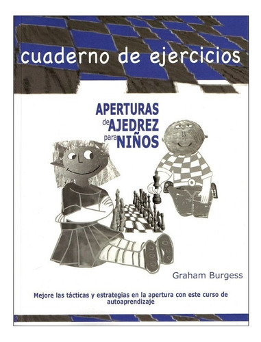 Aperturas De Ajedrez Para Niños. Cuaderno De Ejercicios, De Graham Burgess. En Español, 2022