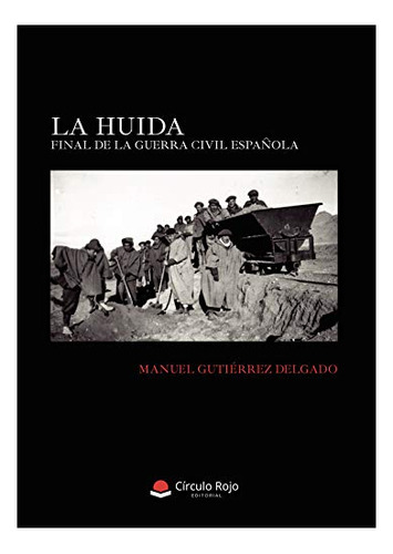 Libro La Huida Final De La Guerra Civil Española  De Manuel