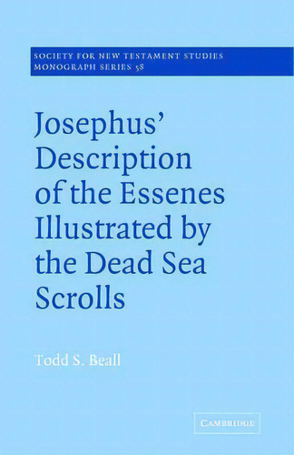 Josephus' Description Of The Essenes Illustrated By The Dead Sea Scrolls, De Todd S. Beall. Editorial Cambridge University Press, Tapa Blanda En Inglés