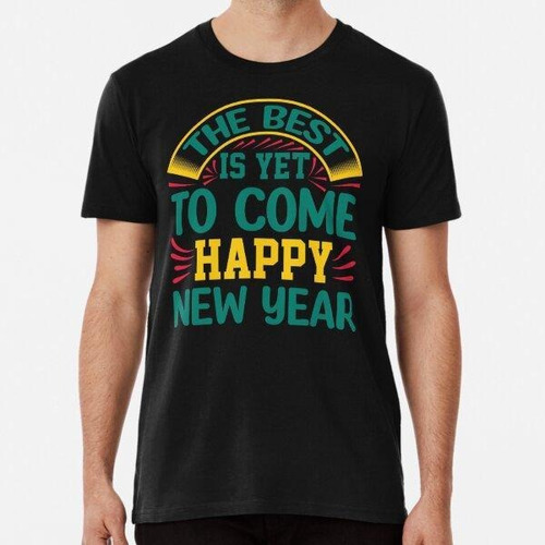 Remera The Best Is Yet To Come The Happy New Year Algodon Pr