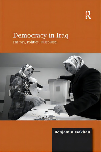 Democracy In Iraq: History, Politics, Discourse, De Isakhan, Benjamin. Editorial Routledge, Tapa Blanda En Inglés