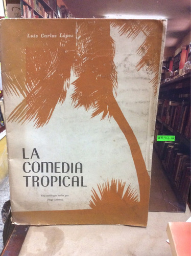 La Comedia Tropical - Luis Carlos López Antología J Zalamea