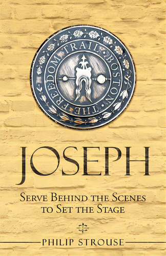 Joseph: Serve Behind The Scenes To Set The Stage, De Strouse, Philip. Editorial Westbow Pr, Tapa Blanda En Inglés