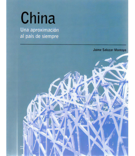 China. Una Aproximación Al País De Siempre, De Jaime Salazar Montoya. 9584448620, Vol. 1. Editorial Editorial Hipertexto Sas., Tapa Blanda, Edición 2009 En Español, 2009