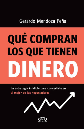 Que Compran Los Que Tienen Dinero - Gerardo Mendoza Peña