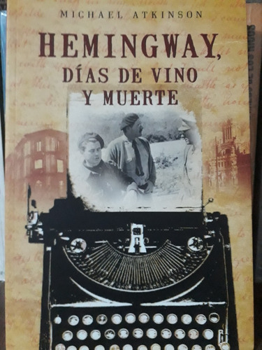 Hemingway Dias De Vino Y Muerte - Michel Atkinson