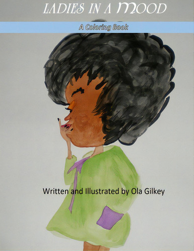 Ladies In A Mood: A Coloring Book, De Gilkey, Ola., Vol. 1. Editorial Lightning Source Inc, Tapa Blanda En Inglés